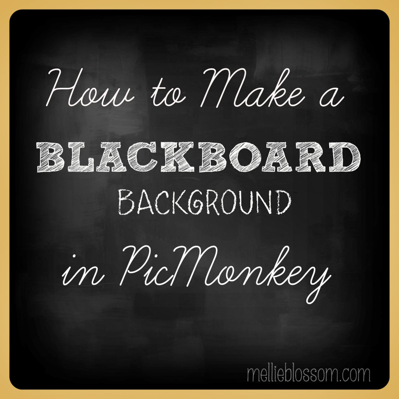 How to Make a Blackboard Background in PicMonkey | mellie blossom